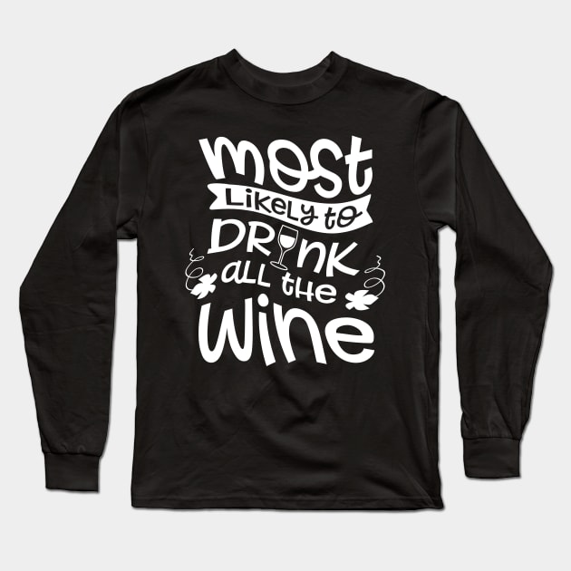 Most Likely To Drink All The Wine Long Sleeve T-Shirt by goldstarling